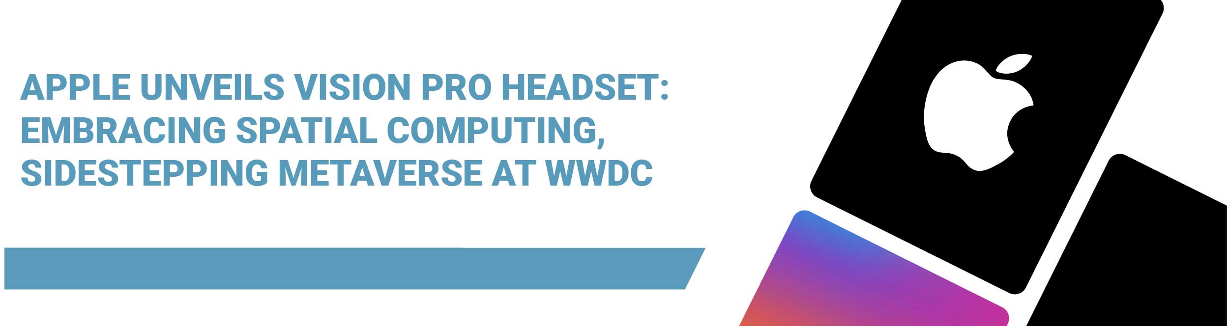Apple Unveils Vision Pro Headset: Embracing Spatial Computing, Sidestepping Metaverse at WWDC