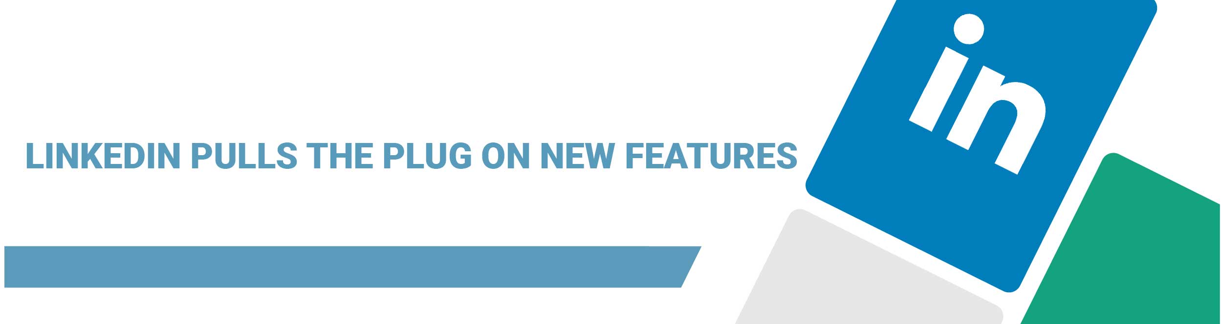 LinkedIn pulls the plug on new features